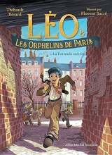 Léo & les orphelins de Paris. Vol. 1. La formule secrète - Thibault Bérard