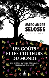 Les goûts et les couleurs du monde : une histoire naturelle des tannins, de l'écologie à la santé - Marc-André Selosse