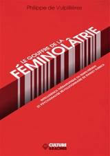 Le gouffre de la féminôlatrie : intelligence thérapeutique du temps présent et psychanalyse révolutionnaire de Stanley Kubrick - Philippe de Vulpillières