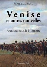 Venise : et autres nouvelles : aventures sous le Ier Empire - Rémi Touzeau
