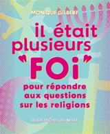 Il était plusieurs foi : pour répondre aux questions sur les religions - Monique Gilbert