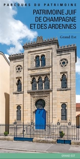 Patrimoine juif de Champagne et des Ardennes : Grand Est - Théodora Jarrassé-Raquillet