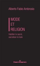 Mode et religion : habiller le sacré, sacraliser le look - Alberto Fabio Ambrosio