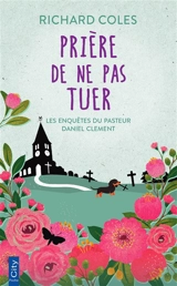 Les enquêtes du pasteur Daniel Clement. Vol. 1. Prière de ne pas tuer - Richard Coles