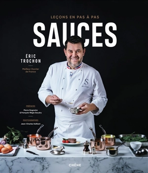 Sauces : leçons en pas à pas - Eric Trochon