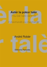 Astèr la pokor talèr : pou bat karé dann lèr : in shanzmandèr pou shanzmandlèr - André Robèr