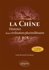 La Chine : histoire d'une civilisation plurimillénaire - Anne Bernard-Grouteau