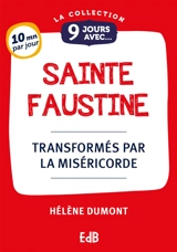 9 jours avec sainte Faustine : transformés par la miséricorde - Hélène Dumont