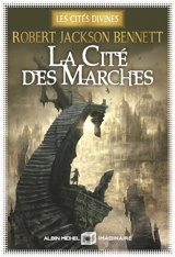 Les cités divines. Vol. 1. La cité des marches - Robert Jackson Bennett