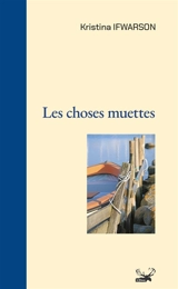 Les choses muettes - Kristina Ifwarson
