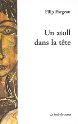 Un atoll dans la tête : récit - Filip Forgeau