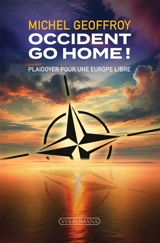 Occident go home ! : plaidoyer pour une Europe libre - Michel Geoffroy