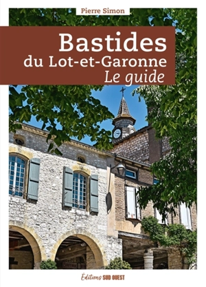 Bastides du Lot-et-Garonne : le guide - Pierre Simon