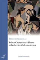 Sainte Catherine de Sienne et la chrétienté de son temps - Etienne Delaruelle