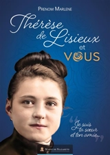 Sainte Thérèse de Lisieux et vous : je suis ta soeur et ton amie... - Prénom Marlène