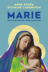 Marie telle que vous ne l'avez jamais vue - Anne Soupa