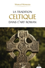 La tradition celtique dans l'art roman - Marcel Moreau