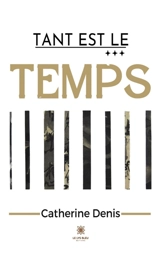 Tant est le temps - Catherine Denis