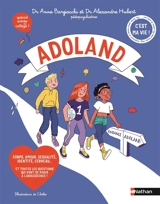 Adoland : corps, amour, sexualité, identité, cerveau... et toutes les questions qui vont se poser à l'adolescence ! : spécial entrée au collège ! - Anne Bargiacchi