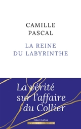 La reine du labyrinthe ou La vérité sur l'affaire du Collier - Camille Pascal