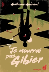 Je mourrai pas gibier - Guillaume Guéraud