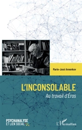 L'inconsolable : au travail d'Eros - Marie-José Annenkov-Colet