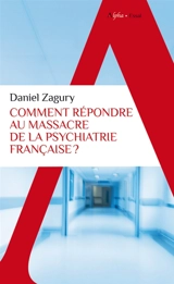 Comment répondre au massacre de la psychiatrie française ? - Daniel Zagury
