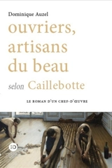 Ouvriers, artisans du beau selon Caillebotte - Dominique Auzel