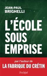 L'école sous emprise : essai - Jean-Paul Brighelli