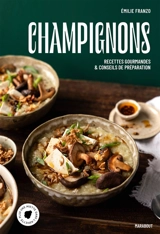 Champignons : recettes gourmandes & conseils de préparation - Emilie Franzo