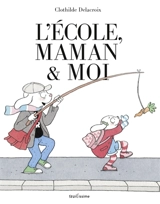 L'école, maman & moi - Clothilde Delacroix