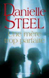 Une mère trop parfaite - Danielle Steel
