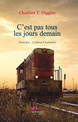 C'est pas tous les jours demain : Paris-Est, Culmont-Chalindrey - Charlzes T. Diggles