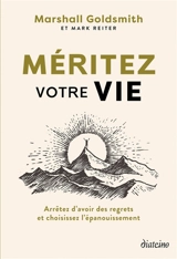 Méritez votre vie : arrêtez d'avoir des regrets et choisissez l'épanouissement - Marshall Goldsmith
