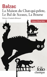 La maison du Chat-qui-pelote. Le bal de Sceaux. La bourse - Honoré de Balzac