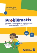Problématix : apprendre à comprendre les mathématiques par la résolution de problèmes : CM1-CM2 - Catherine Rivier