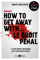 How to get away with... le droit pénal : la série Murder décortiquée par le droit pénal français - Mikaël Benillouche