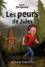 Super Frissons Les peurs de Jules : Des voix d'épouvante / Manoir d'épouvante / Le tunnel de la peur - Roxane Turcotte