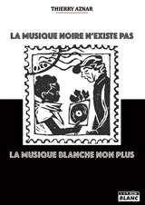 La musique noire n'existe pas : la musique blanche non plus - Thierry Aznar