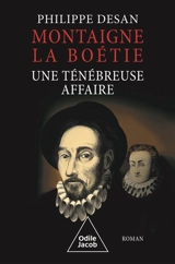 Montaigne-La Boétie, une ténébreuse affaire - Philippe Desan