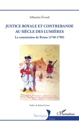 Justice royale et contrebande au siècle des lumières : la Commission de Reims (1740-1789) - Sébastien Evrard