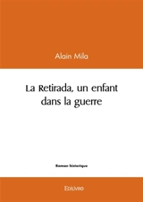 La Retirada, un enfant dans la guerre : Préface de Jean Ortiz Maître de conférences honoraire - Alain Mila