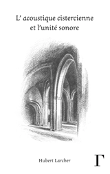 L'acoustique cistercienne et l'unité sonore - Hubert Larcher