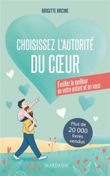 Choisissez l'autorité du coeur : éveillez le meilleur en votre enfant et en vous - Brigitte Racine