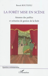 La forêt mise en scène : attentes des publics et scénarios de gestion de la forêt - Benoît Boutefeu