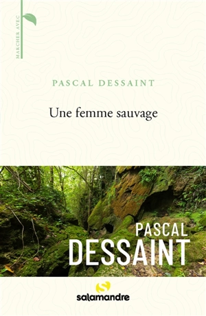 Une femme sauvage - Pascal Dessaint