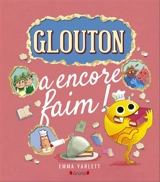 Glouton. Glouton a encore faim ! - Emma Yarlett