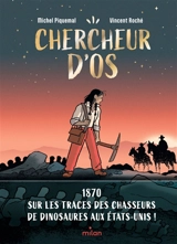 Chercheur d'os : 1870 : sur les traces des chasseurs de dinosaures aux Etats-Unis ! - Michel Piquemal