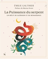 La puissance du serpent : Un récit de guérison et de renaissance - Emilie Gauthier