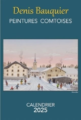 Peintures comtoises : calendrier 2025 - Denis Bauquier